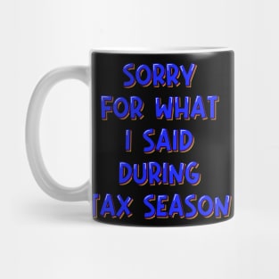 Accountant Gift Sorry For What I Said During Tax Season Mug